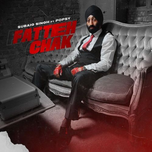 Fatteh Chak ft Popsy Subaig Singh new mp3 song free download, Fatteh Chak ft Popsy Subaig Singh full album