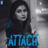 Attach Shipra Goyal new mp3 song free download, Attach Shipra Goyal full album