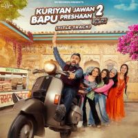 Kuriyan Jawan Bapu Preshaan 2 (Title Track) Karamjit Anmol MP3 Song, Kuriyan Jawan Bapu Preshaan 2 (Title Track) Album