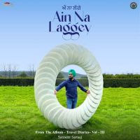 Ain Na Laggey (From The Album - Travel Diaries,Vol. 3) Satinder Sartaaj MP3 Song, Ain Na Laggey (From The Album - Travel Diaries,Vol. 3) Album