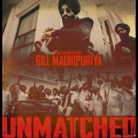 Unmatched Gill Madhipuriya MP3 Song, Unmatched Album