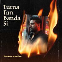 Tutna Tan Banda Si Navjeet Kahlon MP3 Song, Tutna Tan Banda Si Album