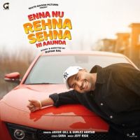 Enna Nu Rehna Sehna Ni Aaunda Jassi Gill, Gurlez Akhtar MP3 Song, Enna Nu Rehna Sehna Ni Aaunda Album