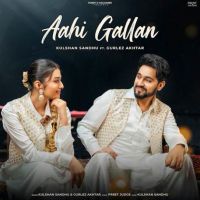 Aahi Gallan Kulshan Sandhu MP3 Song, Aahi Gallan Album