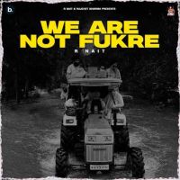 We Are Not Fukre R. Nait MP3 Song, We Are Not Fukre Album