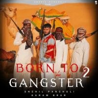 Born To Be Gangster 2 - Snehil Pancholi,Karam Brar Snehil Pancholi MP3 Song, Born To Be Gangster 2 - Snehil Pancholi,Karam Brar Album