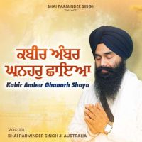Kabir Ambar Ghanhar Chhaya Bhai Parminder Singh Ji MP3 Song, Kabir Ambar Ghanhar Chhaya Album