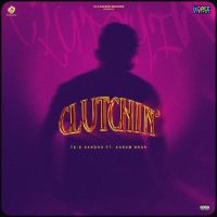 Clutchin Te-G Sandhu MP3 Song, Clutchin Album