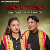 Chalu Dj Te Gaana Deepak Jalalabadi, Anmol Gill MP3 Song, Chalu Dj Te Gaana Album