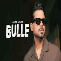 Bulle Bachde Arjan Dhillon MP3 Song, Bulle Bachde Album