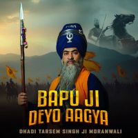 Bapu Ji Deyo Aagya Dhadi Tarsem Singh Moranwali MP3 Song, Bapu Ji Deyo Aagya Album