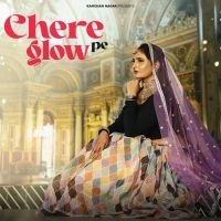 Chere Pe Glow Kanchan Nagar MP3 Song, Chere Pe Glow Album