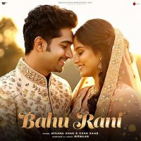 Bahu Rani Afsana Khan MP3 Song, Bahu Rani Album