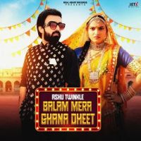 Balam Mera Ghana Dheet Ashu Twinkle MP3 Song, Balam Mera Ghana Dheet Album