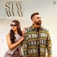Stay Away Babbu Maan MP3 Song, Stay Away Album